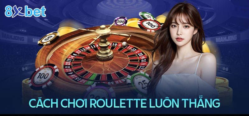 Luật chơi và cách chơi Roulette 8xbet