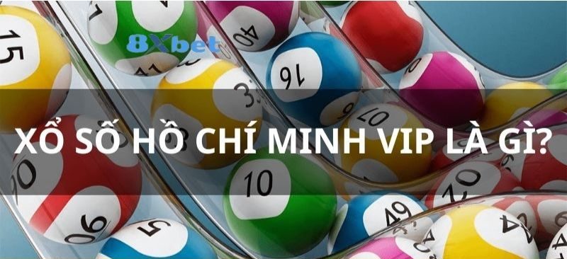 loại hình xổ số hồ chí mình vip mới ưa chuộng nhất hiện nay